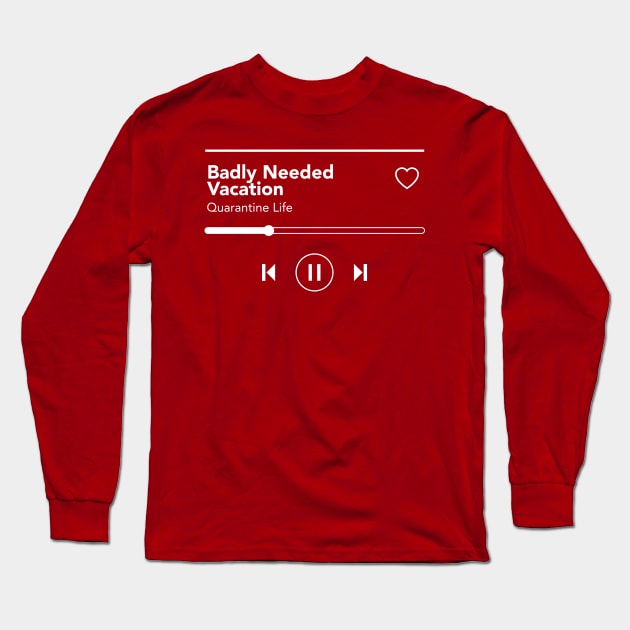 Badly Needed Vacation Long Sleeve T-Shirt by MplusC